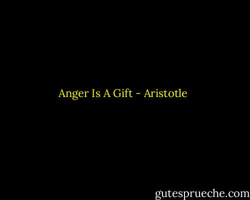 Anger Is A Gift - Aristotle
