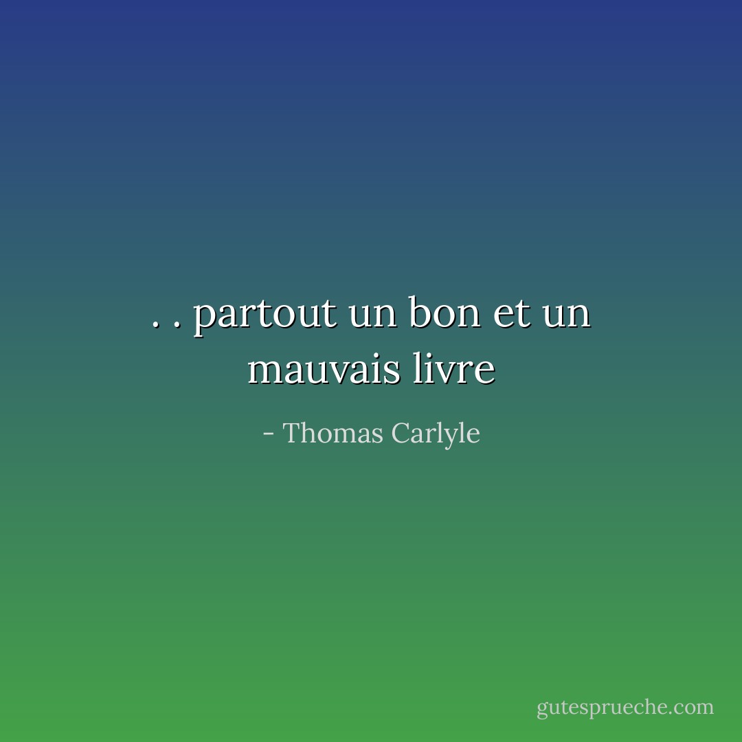 . . partout un bon et un mauvais livre - Thomas Carlyle