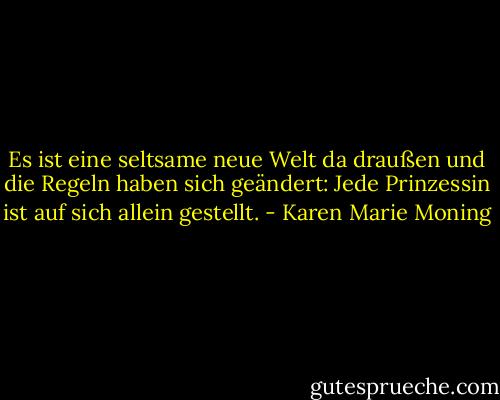 Es ist eine seltsame neue Welt da draußen und die Regeln haben sich geändert: Jede Prinzessin ist auf sich allein gestellt. - Karen Marie Moning<