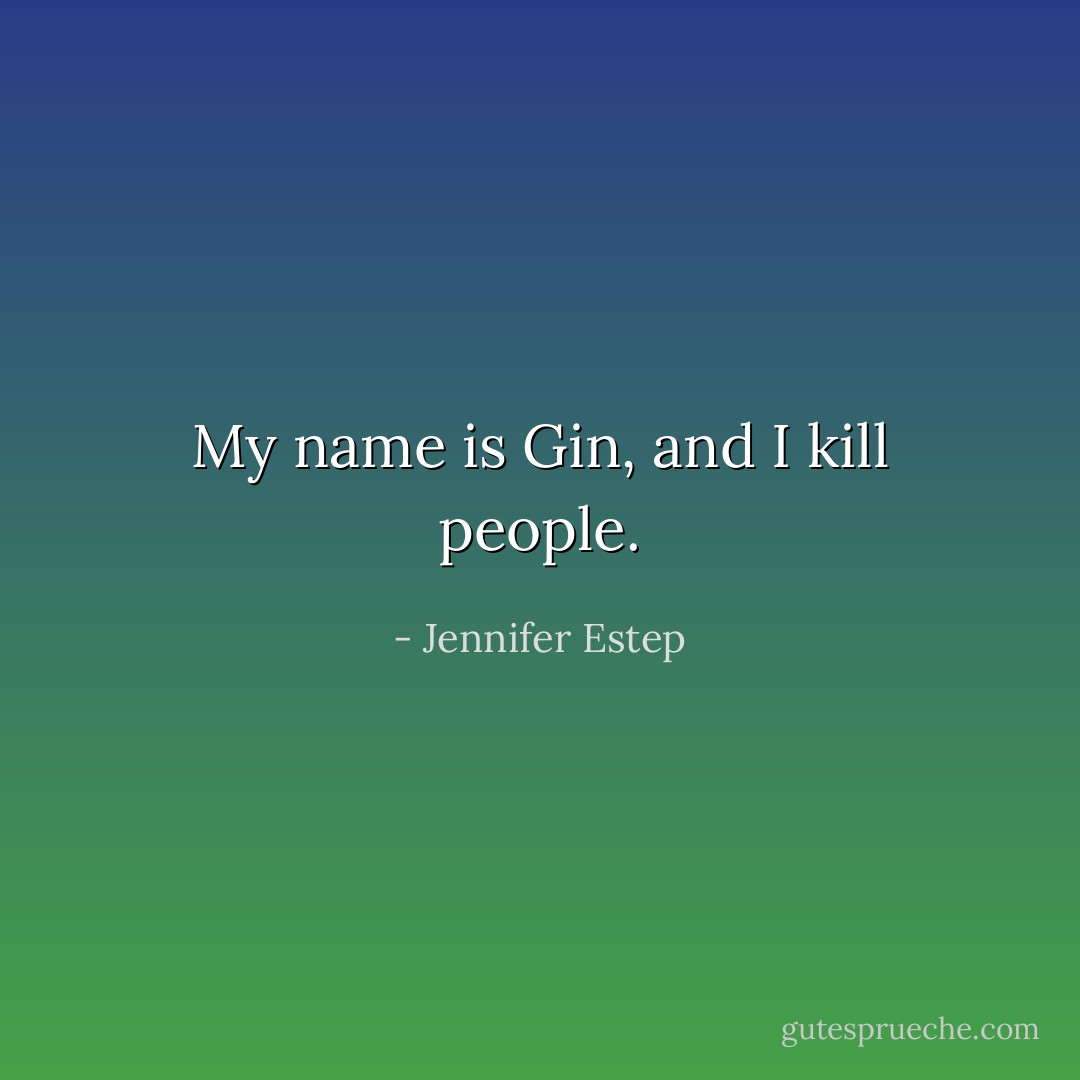 My name is Gin, and I kill people. - Jennifer Estep