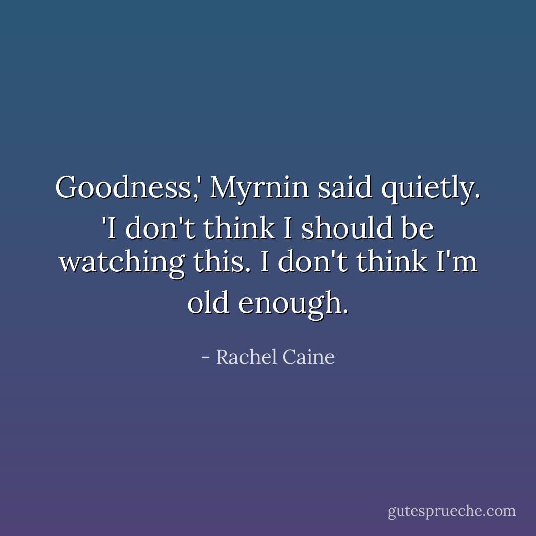 Goodness,' Myrnin said quietly. 'I don't think I should be watching this. I don't think I'm old enough. - Rachel Caine
