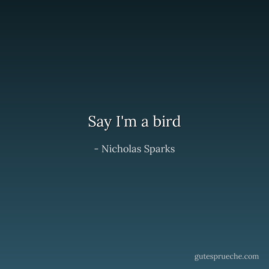 Say I'm a bird - Nicholas Sparks