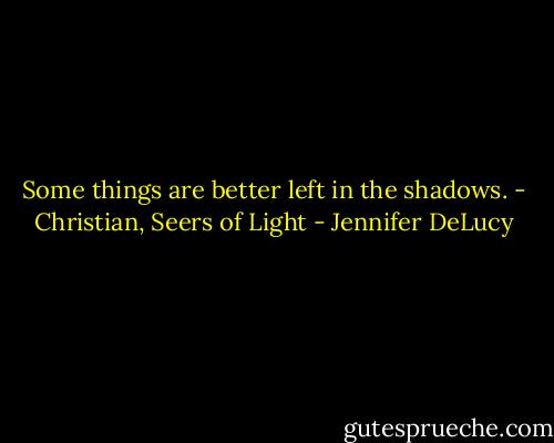 Some things are better left in the shadows. - Christian, Seers of Light - Jennifer DeLucy