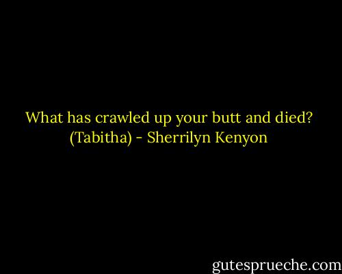 What has crawled up your butt and died? (Tabitha) - Sherrilyn Kenyon