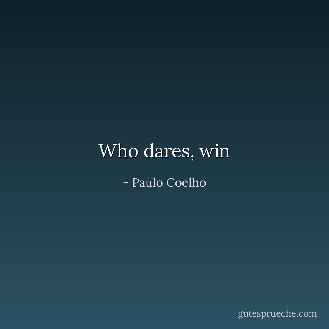 Who dares, win - Paulo Coelho