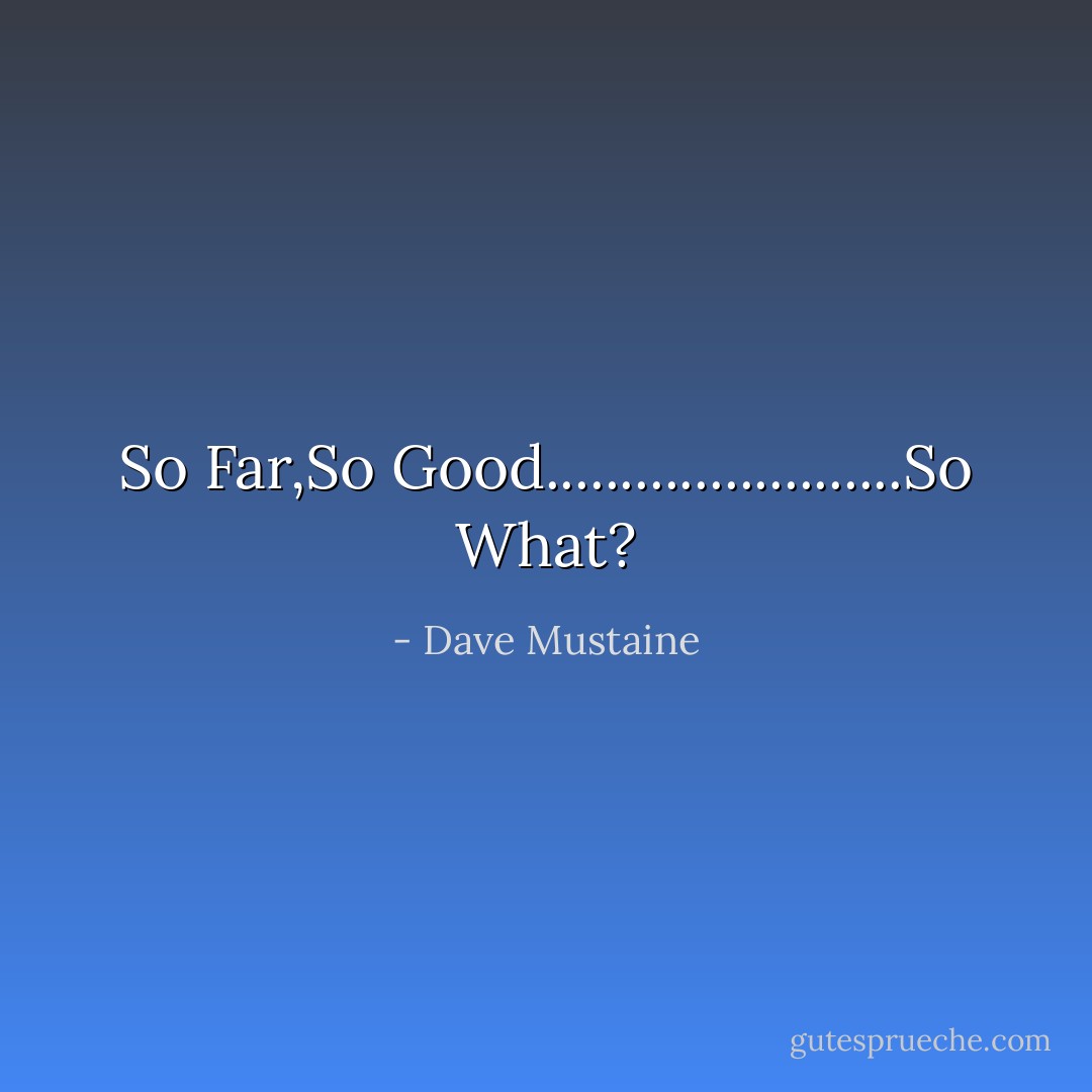 So Far,So Good........................So What? - Dave Mustaine