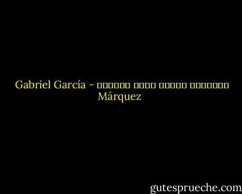 الأبناء يرثون جنون آبائهم - Gabriel García Márquez