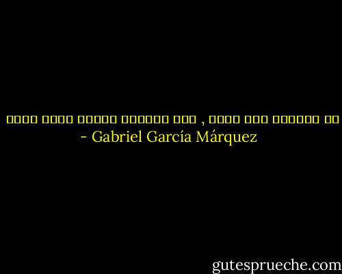 من الأفضل ألا ننام , لأن الحياة ستصبح أكثر عطاء - Gabriel García Márquez