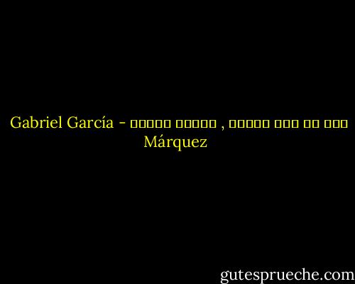 ليس في سوء طالعي , ثغـرة واحدة - Gabriel García Márquez