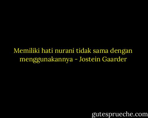 Memiliki hati nurani tidak sama dengan menggunakannya - Jostein Gaarder