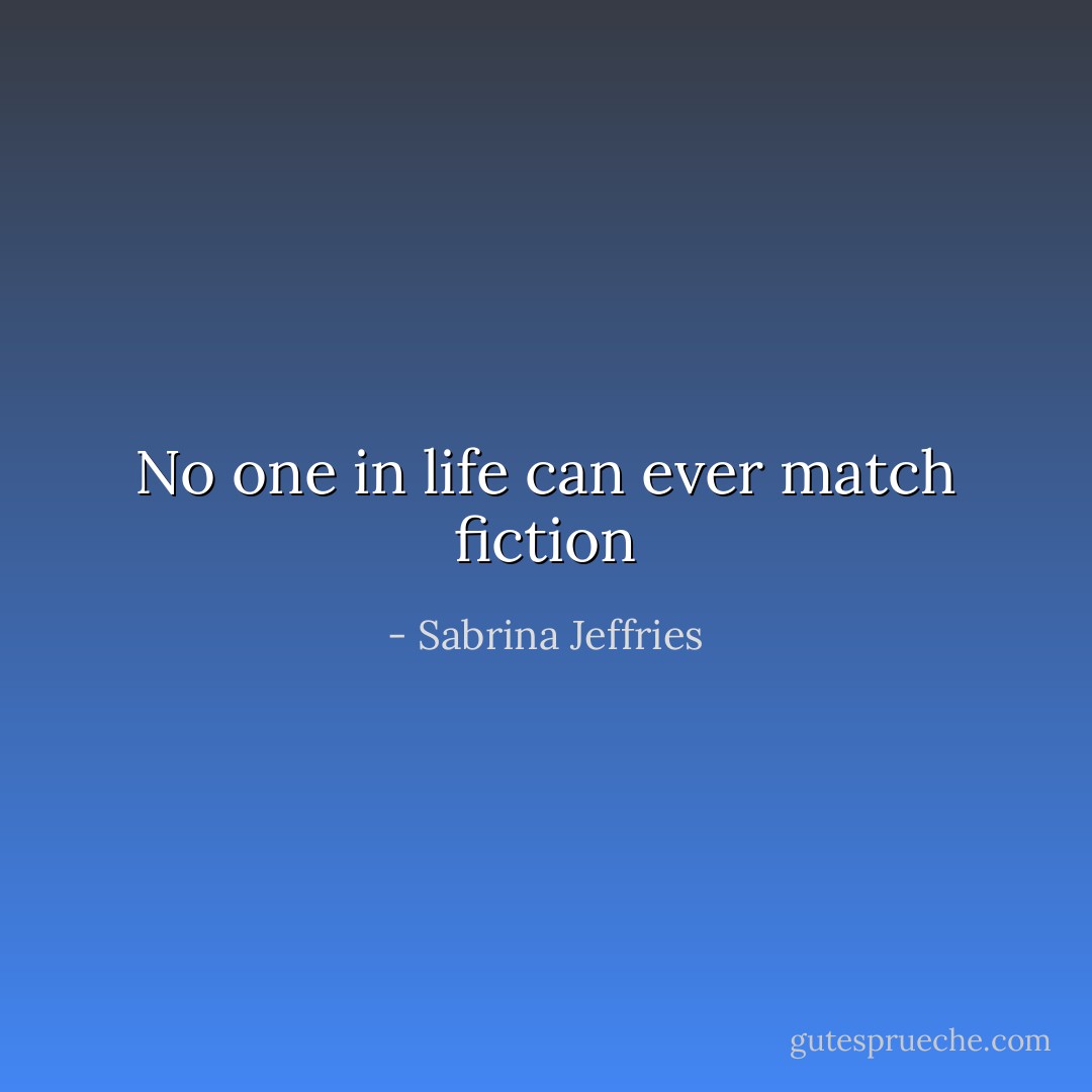No one in life can ever match fiction - Sabrina Jeffries