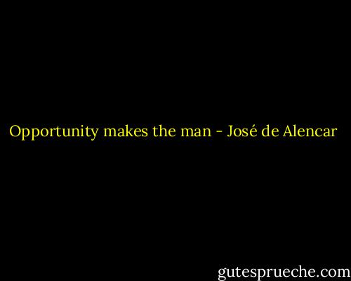 Opportunity makes the man - José de Alencar
