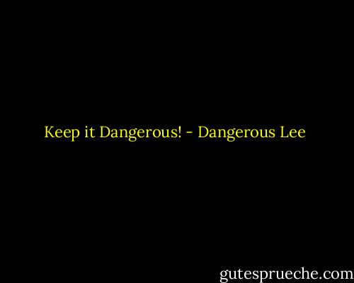 Keep it Dangerous! - Dangerous Lee