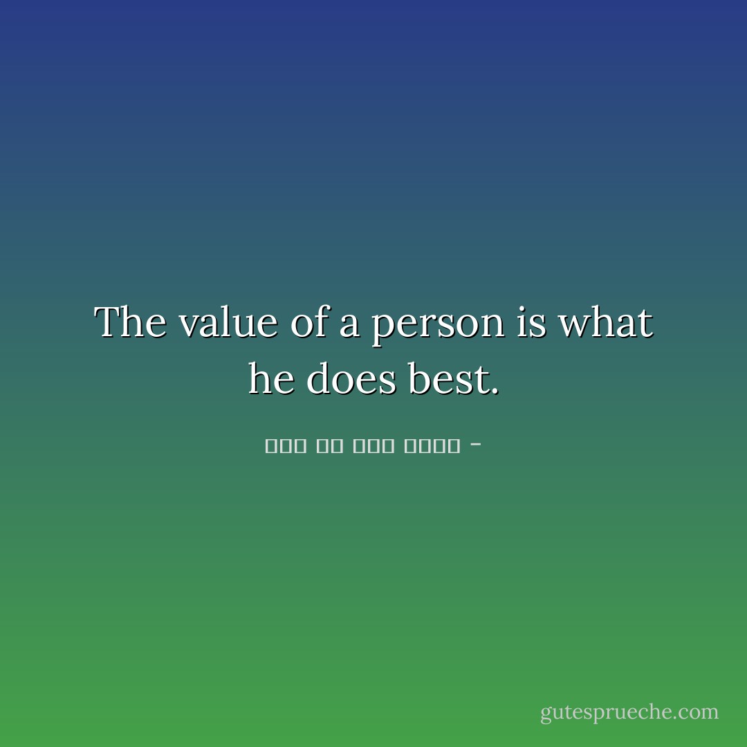The value of a person is what he does best. - علي بن أبي طالب