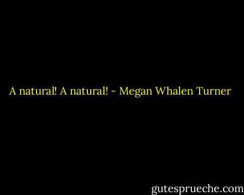 A natural! A natural! - Megan Whalen Turner