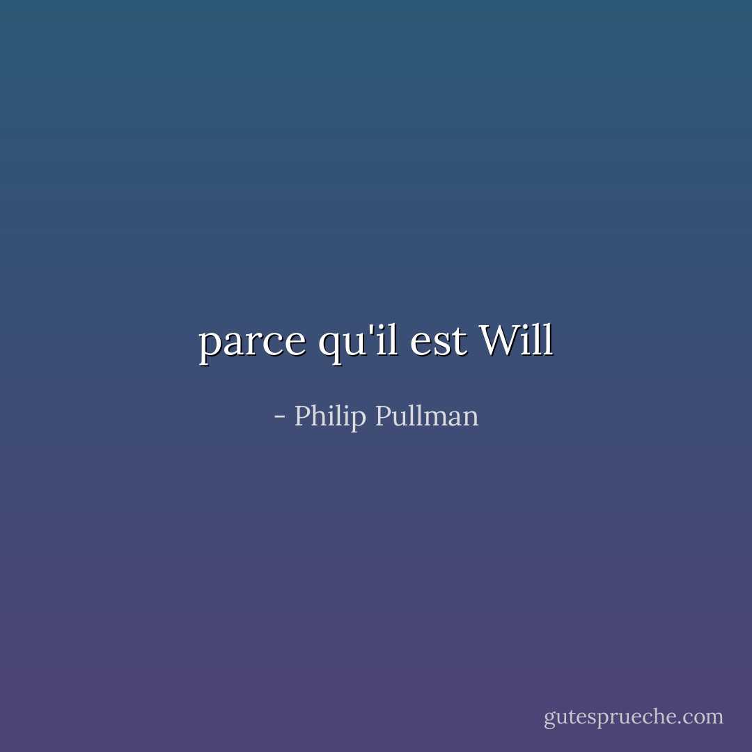 parce qu'il est Will - Philip Pullman