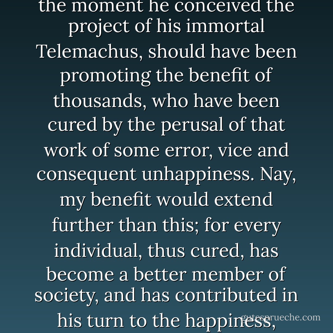 Godwin on Fenelon and his Valet *<br /><br /><br />Following is an excerpt from William Godwin's Enquiry Concerning Political Justice, Book II, Chapter II: “Of Justice”:<br /><br /><br /> In a loose and general view I and my neighbour are both of us men; and of consequence entitled to equal attention. But, in reality, it is probable that one of us is a being of more worth and importance than the other. A man is of more worth than a beast; because, being possessed of higher faculties, he is capable of a more refined and genuine happiness. In the same manner the illustrious archbishop of Cambray was of more worth than his valet, and there are few of us that would hesitate to pronounce, if his palace were in flames, and the life of only one of them could be preserved, which of the two ought to be preferred.<br /><br /> But there is another ground of preference, beside the private consideration of one of them being further removed from the state of a mere animal. We are not connected with one or two percipient beings, but with a society, a nation, and in some sense with the whole family of mankind. Of consequence that life ought to be preferred which will be most conducive to the general good. In saving the life of Fenelon, suppose at the moment he conceived the project of his immortal Telemachus, should have been promoting the benefit of thousands, who have been cured by the perusal of that work of some error, vice and consequent unhappiness. Nay, my benefit would extend further than this; for every individual, thus cured, has become a better member of society, and has contributed in his turn to the happiness, information, and improvement of others.<br /><br /> Suppose I had been myself the valet; I ought to have chosen to die, rather than Fenelon should have died. The life of Fenelon was really preferable to that of the valet. But understanding is the faculty that perceives the truth of this and similar propositions; and justice is the principle that regulates my conduct accordingly. It would have been just in the valet to have preferred the archbishop to himself. To have done otherwise would have been a breach of justice.<br /><br /> Suppose the valet had been my brother, my father, or my benefactor. This would not alter the truth of the proposition. The life of Fenelon would still be more valuable than that of the valet; and justice, pure, unadulterated justice, would still have preferred that which was most valuable. Justice would have taught me to save the life of Fenelon at the expense of the other. What magic is there in the pronoun “my,” that should justify us in overturning the decisions of impartial truth? My brother or my father may be a fool or a profligate, malicious, lying or dishonest. If they be, of what consequence is it that they are mine? - William Godwin