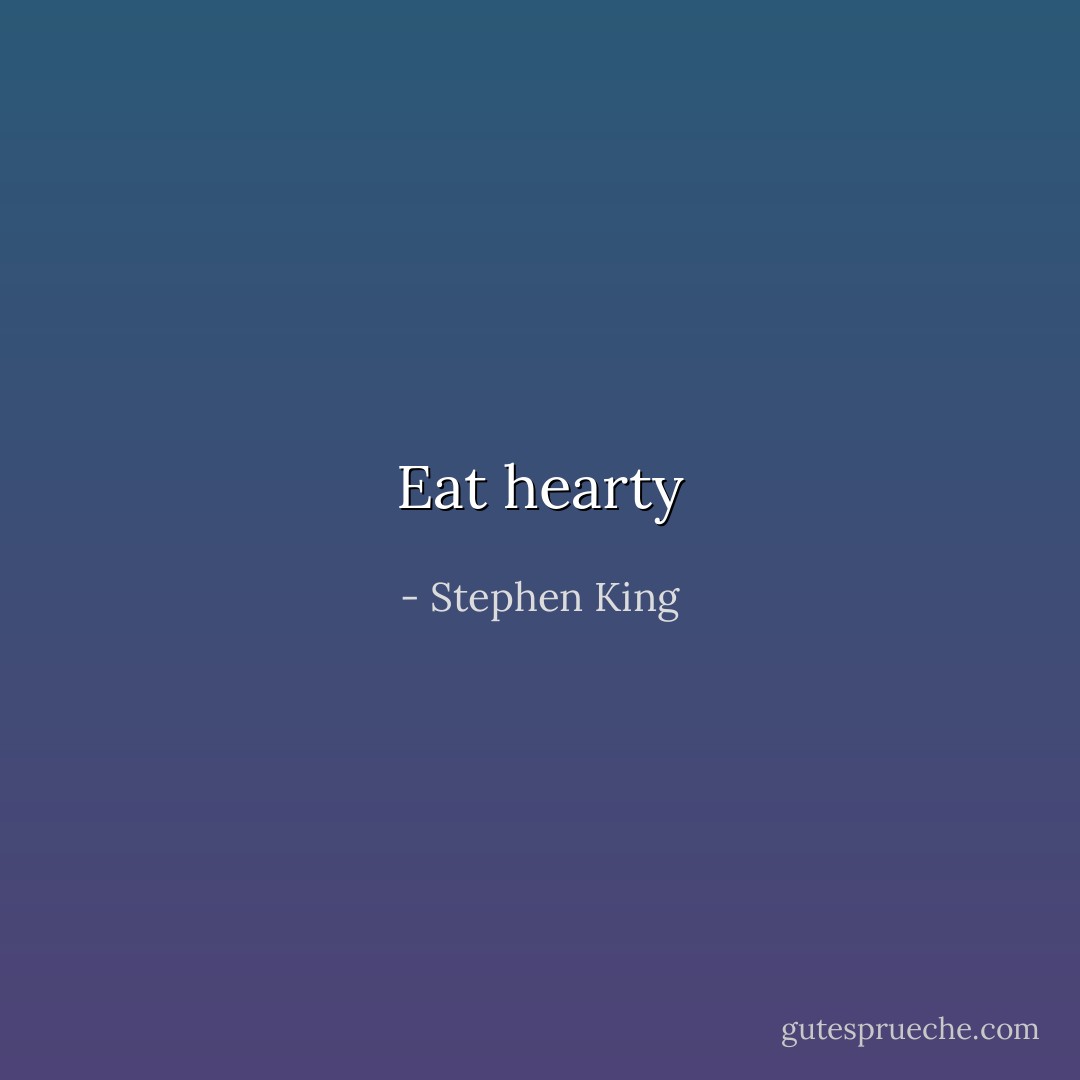 Eat hearty - Stephen King