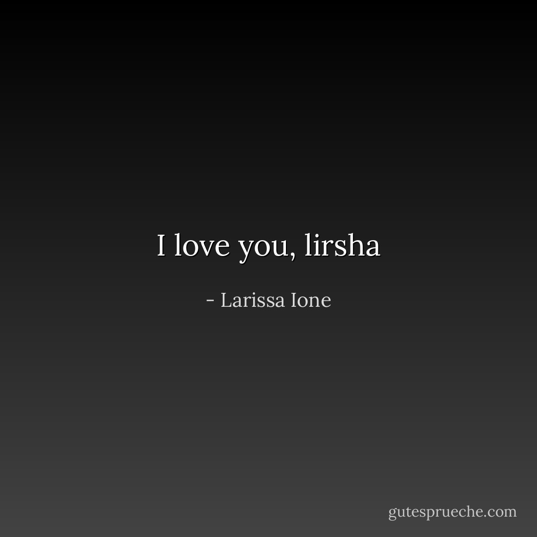 I love you, lirsha - Larissa Ione
