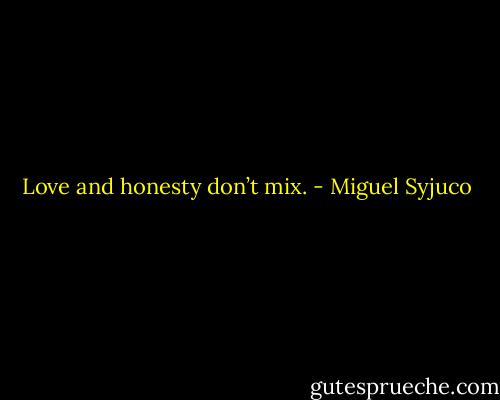 Love and honesty don’t mix. - Miguel Syjuco
