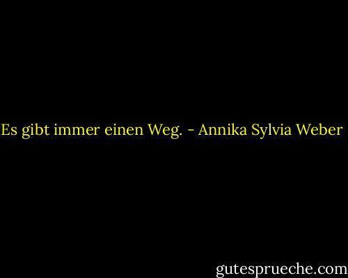 Es gibt immer einen Weg. - Annika Sylvia Weber