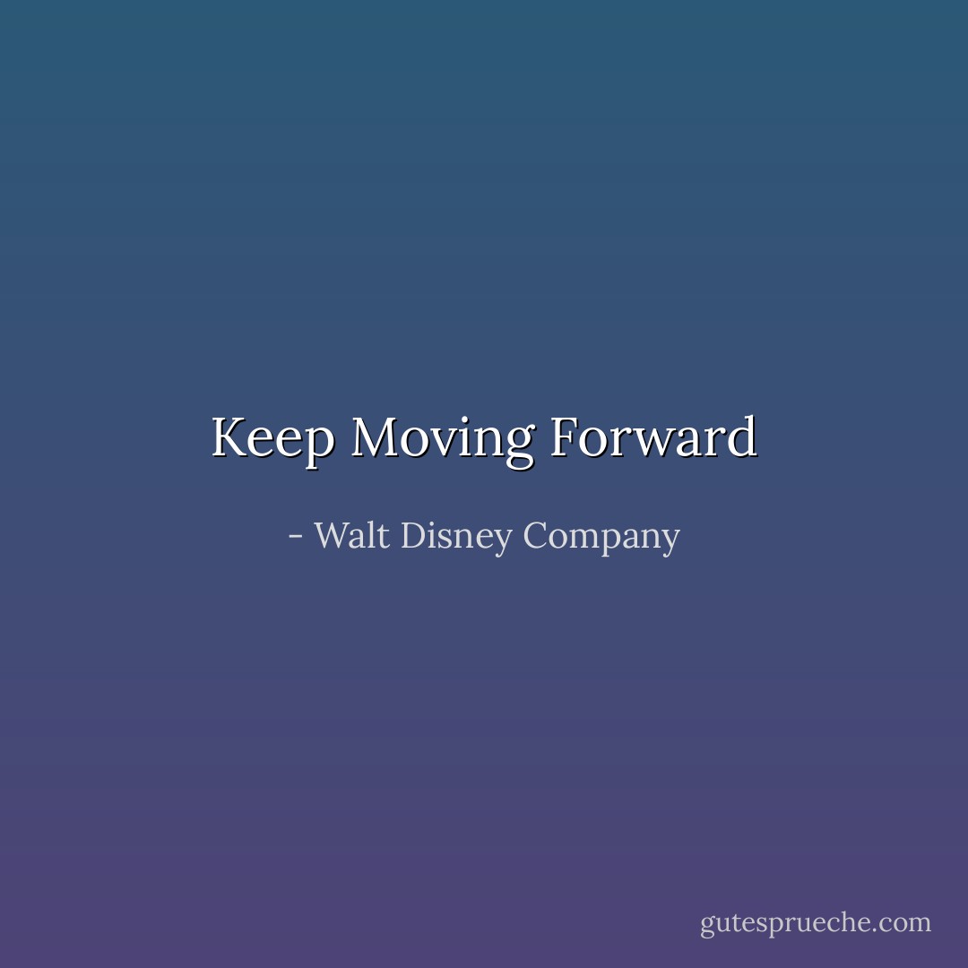 Keep Moving Forward - Walt Disney Company