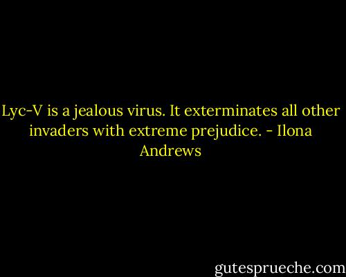 Lyc-V is a jealous virus. It exterminates all other invaders with extreme prejudice. - Ilona Andrews