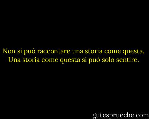 Non si può raccontare una storia come questa. Una storia come questa si può solo sentire. - Peter Carey