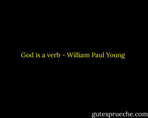 God is a verb - William Paul Young
