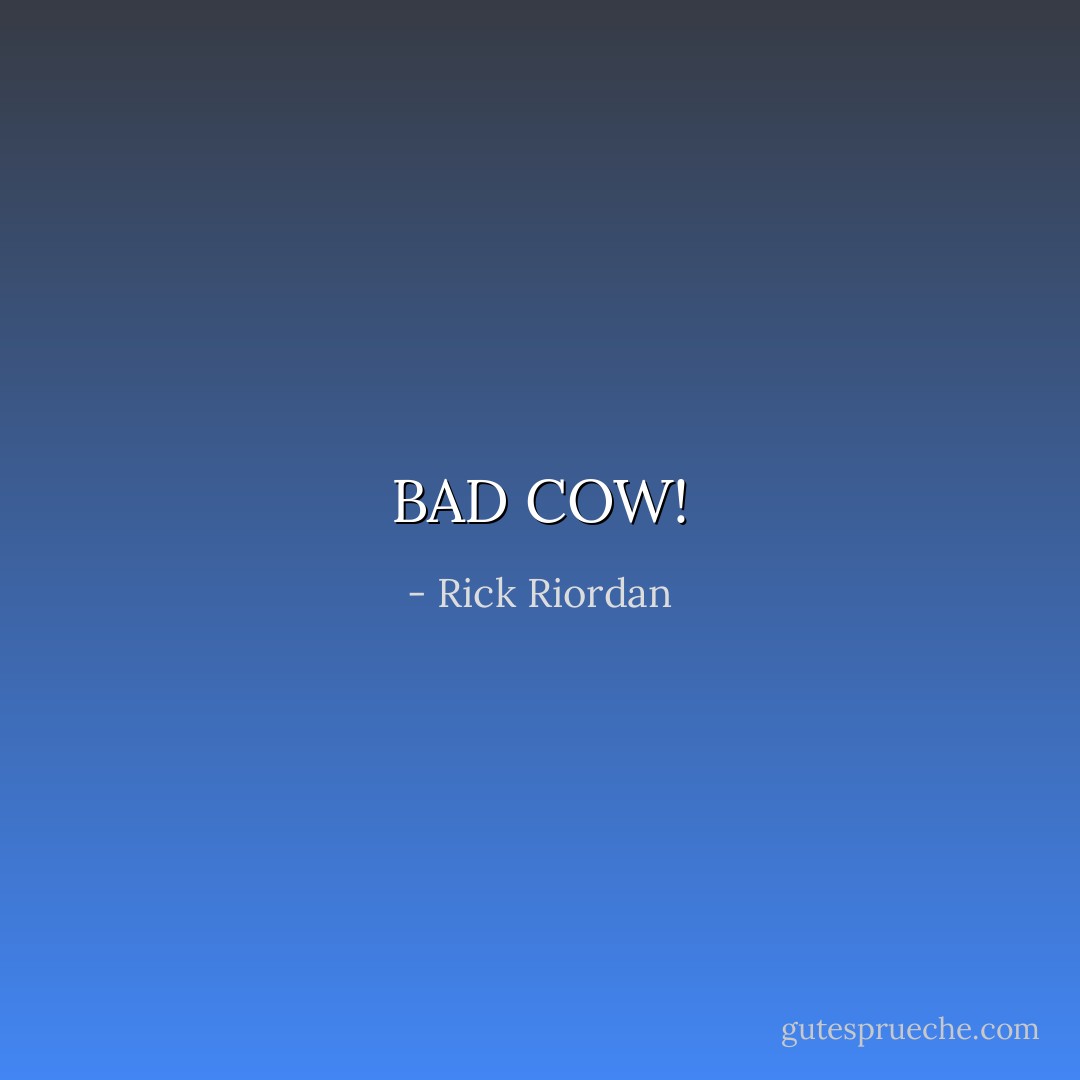 BAD COW! - Rick Riordan