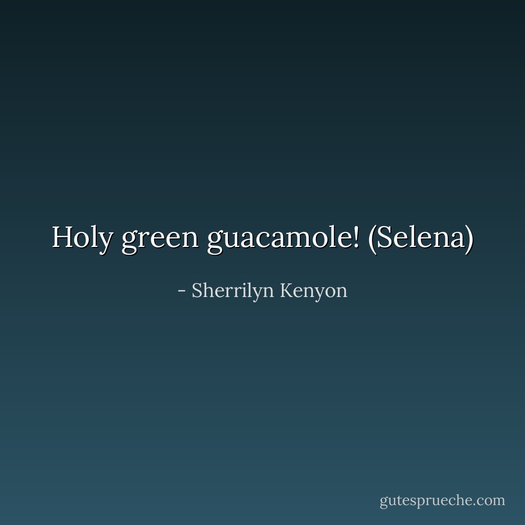 Holy green guacamole! (Selena) - Sherrilyn Kenyon