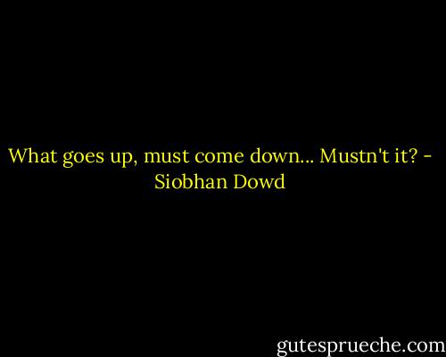 What goes up, must come down... Mustn't it? - Siobhan Dowd