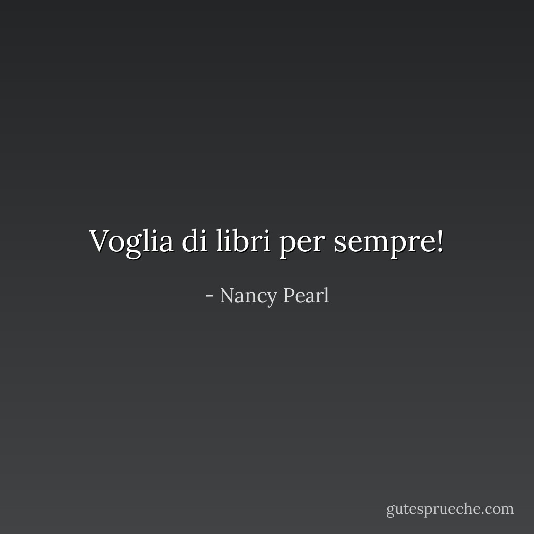 Voglia di libri per sempre! - Nancy Pearl