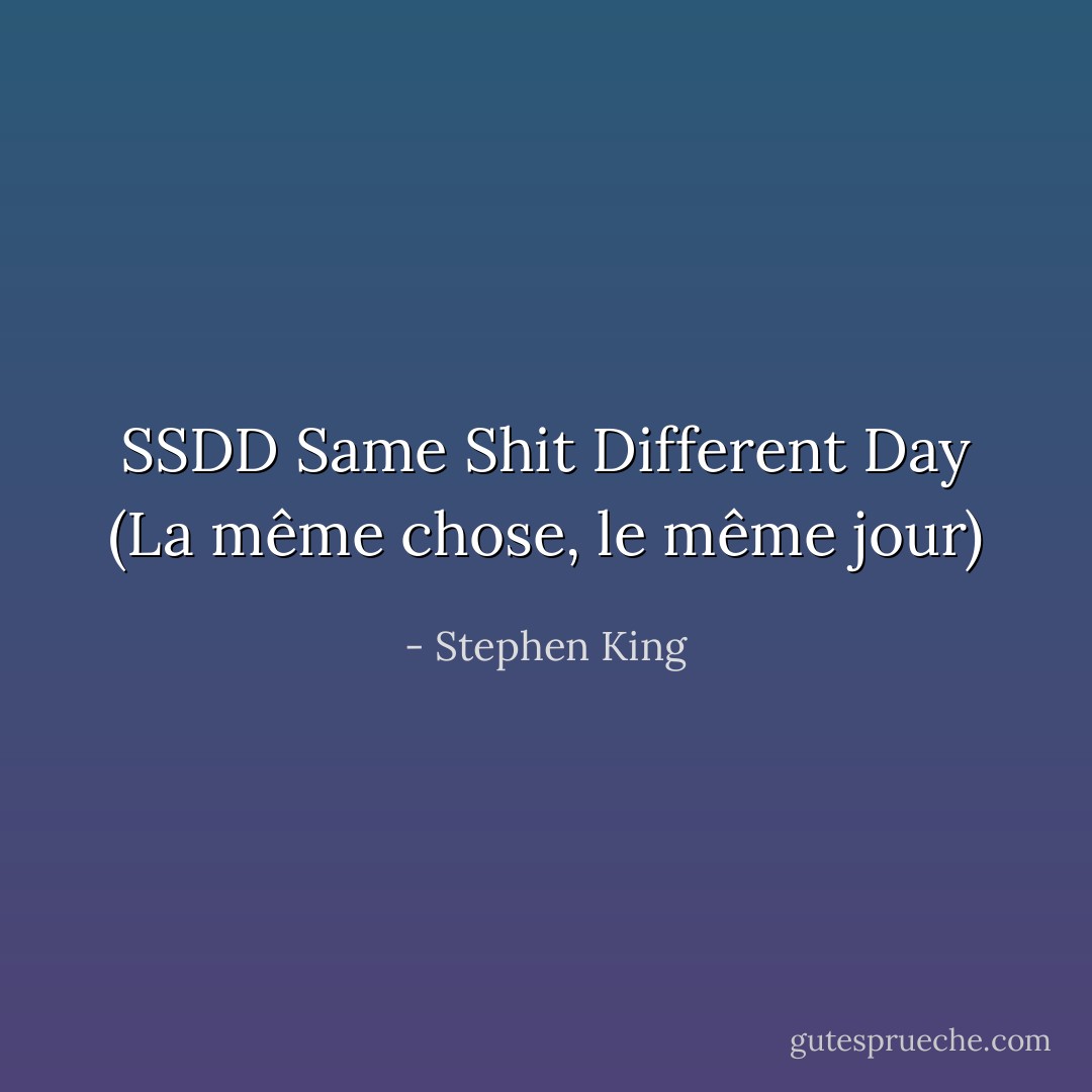 SSDD Same Shit Different Day (La même chose, le même jour) - Stephen King