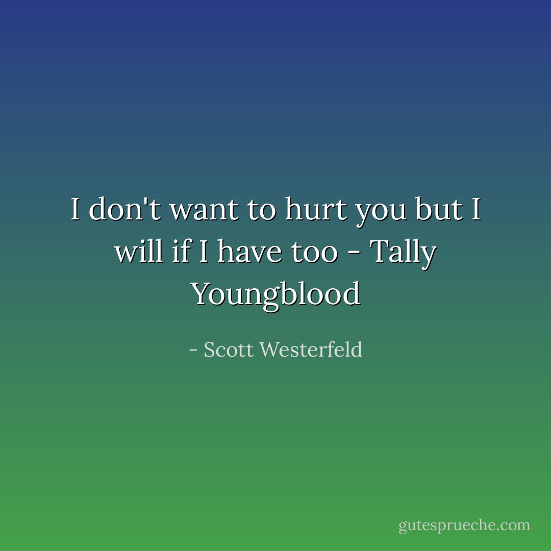I don't want to hurt you but I will if I have too - Tally Youngblood - Scott Westerfeld