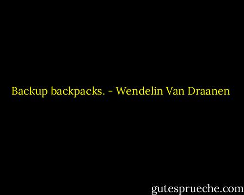 Backup backpacks. - Wendelin Van Draanen