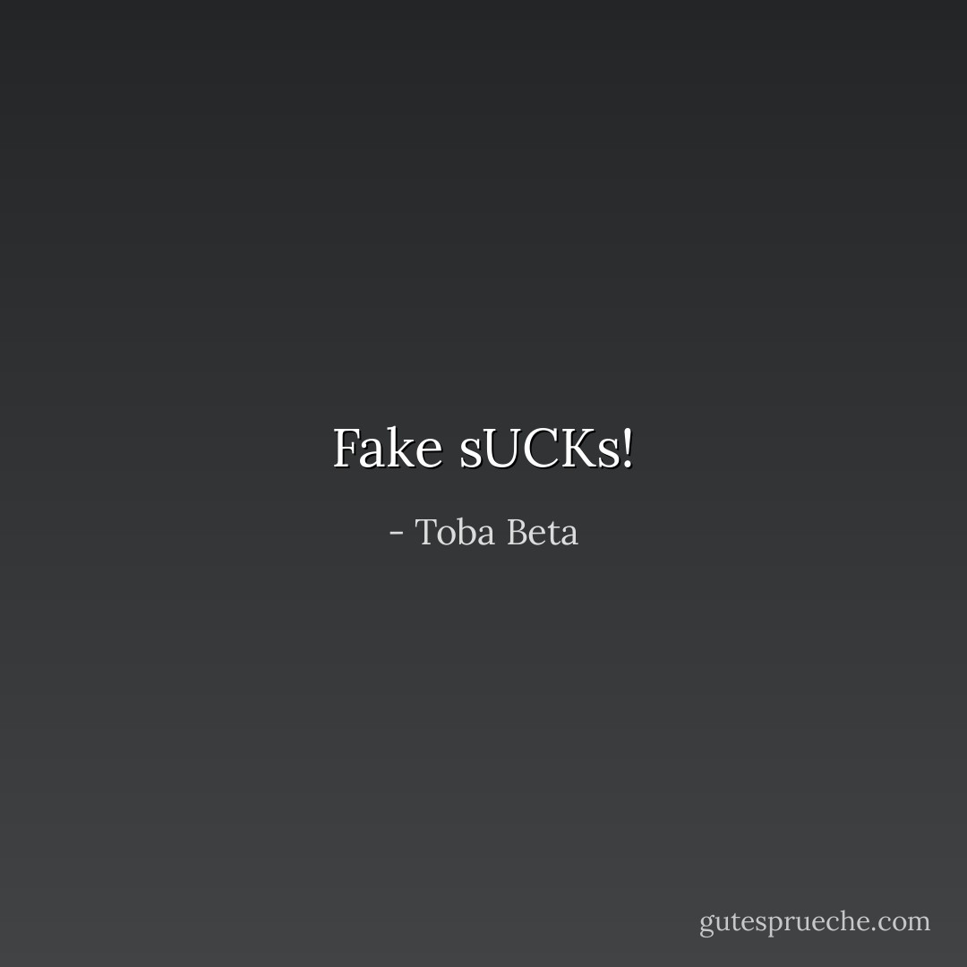 Fake sUCKs! - Toba Beta