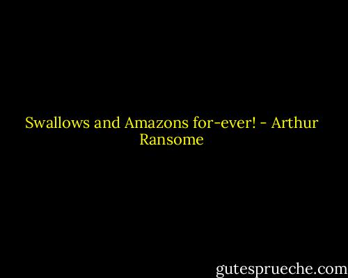 Swallows and Amazons for-ever! - Arthur Ransome