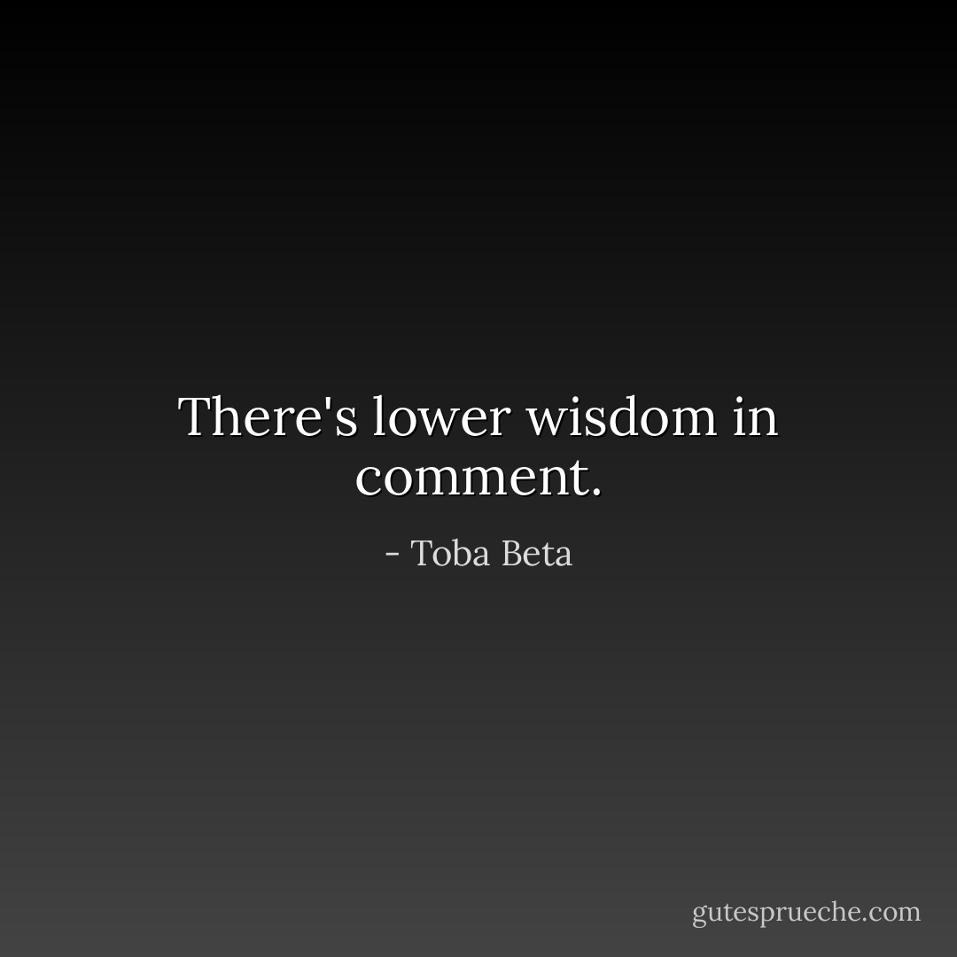 There's lower wisdom in comment. - Toba Beta