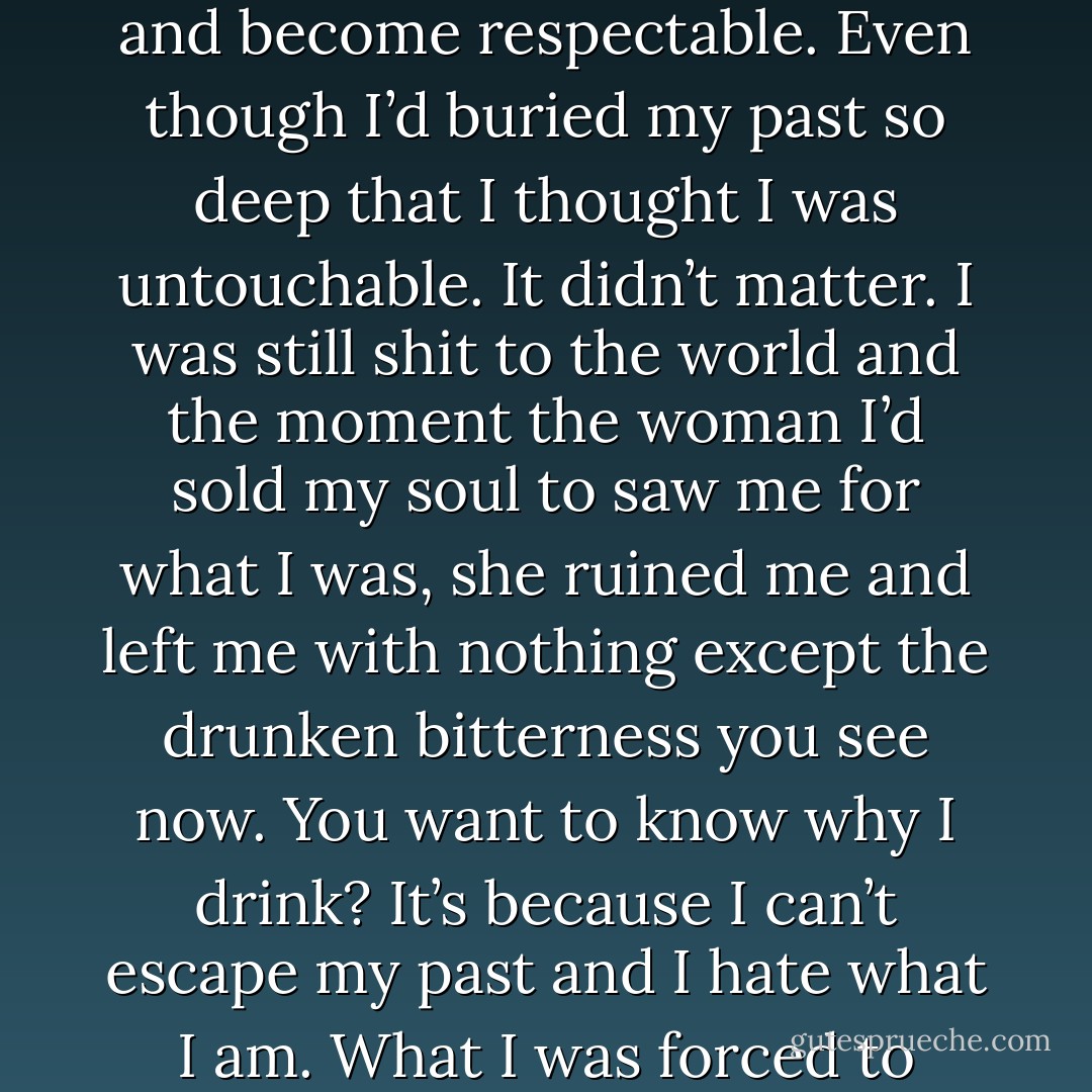 Nykyrian left The League. He could stop killing any time he wanted to. (Kiara)<br />And had he done that, princess, you’d be dead right now and so would I. Believe me, baby, no one ran harder or faster from their past than I did. And in one moment, one fucking whore brought it all home and laid it back at my feet. Even though I’d crawled my way out of the gutter, turned my back on everyone and everything I’d ever known and become respectable. Even though I’d buried my past so deep that I thought I was untouchable. It didn’t matter. I was still shit to the world and the moment the woman I’d sold my soul to saw me for what I was, she ruined me and left me with nothing except the drunken bitterness you see now. You want to know why I drink? It’s because I can’t escape my past and I hate what I am. What I was forced to endure just to survive. I hate this fucking life and, most of all, I hate people like you who can’t see past the surface. You judge us on one deed alone without seeing all the other things we are. Damn you for that, Kiara Zamir. Had I known you were just like everyone else, I would have left you chained in Chenz’s ship. Do whatever you want. But stay away from me. (Syn) - Sherrilyn Kenyon