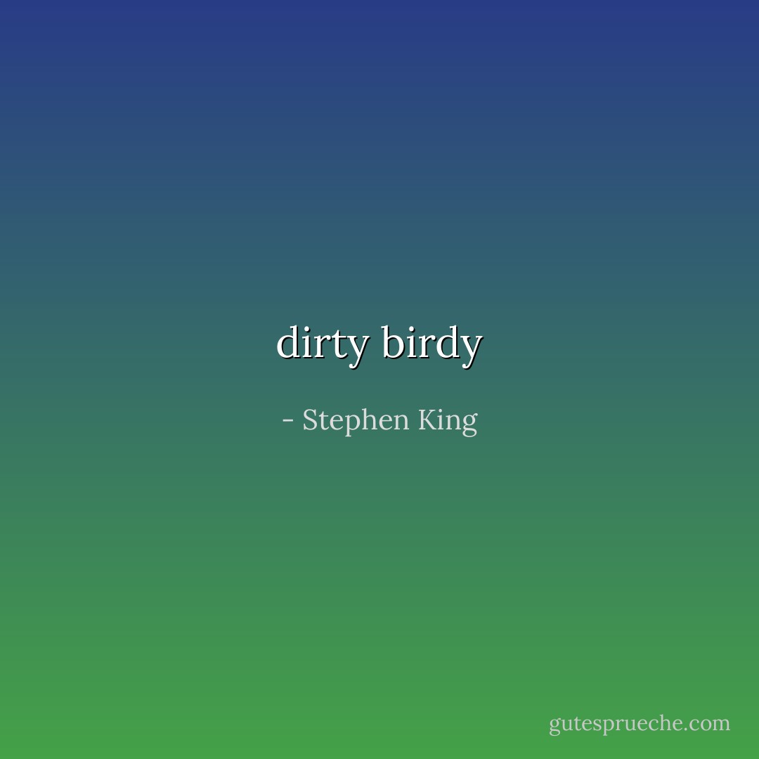 dirty birdy - Stephen King