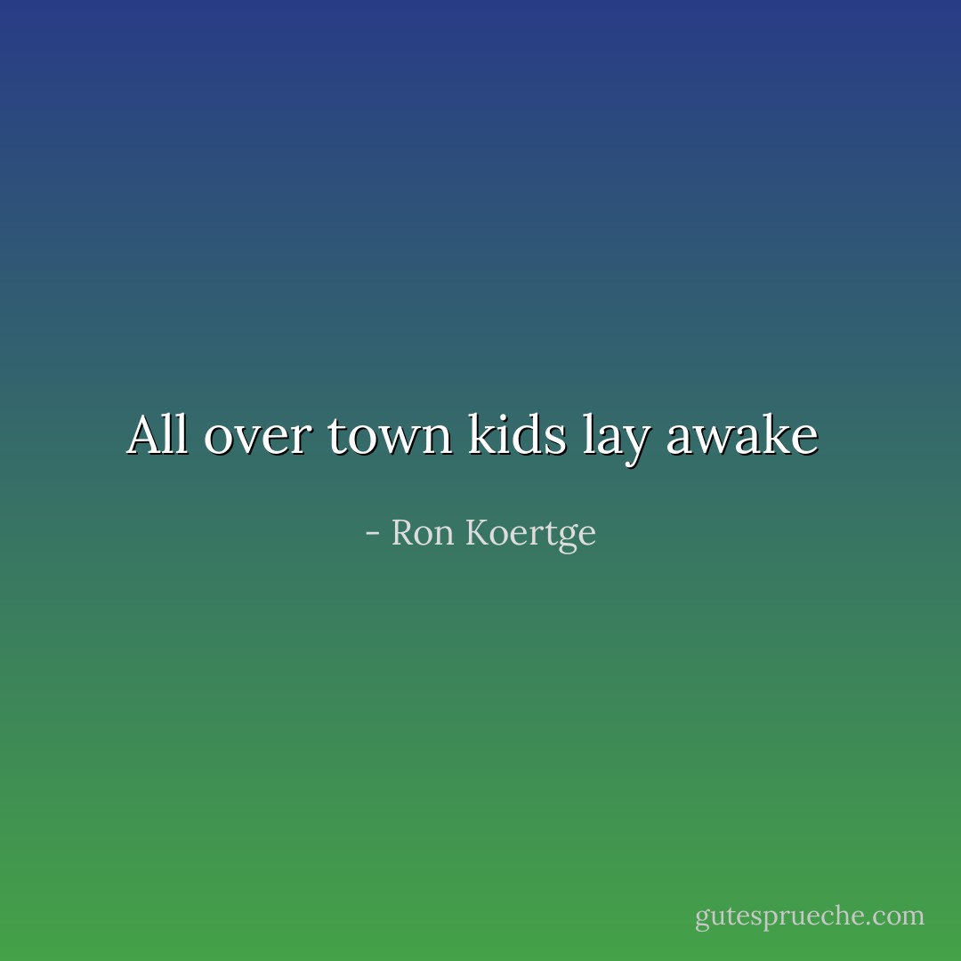 All over town kids lay awake  - Ron Koertge
