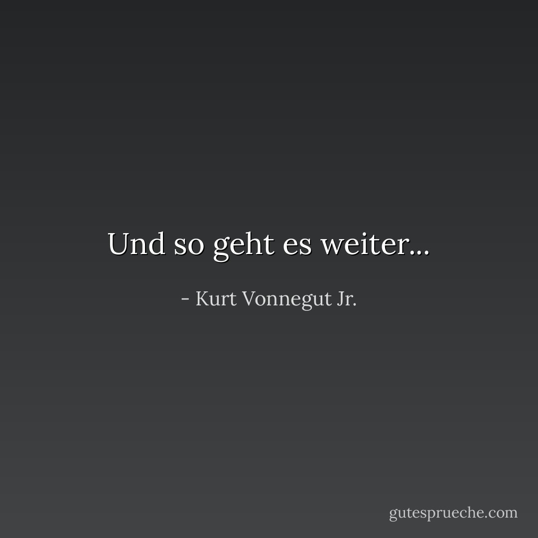 Und so geht es weiter... - Kurt Vonnegut Jr.<