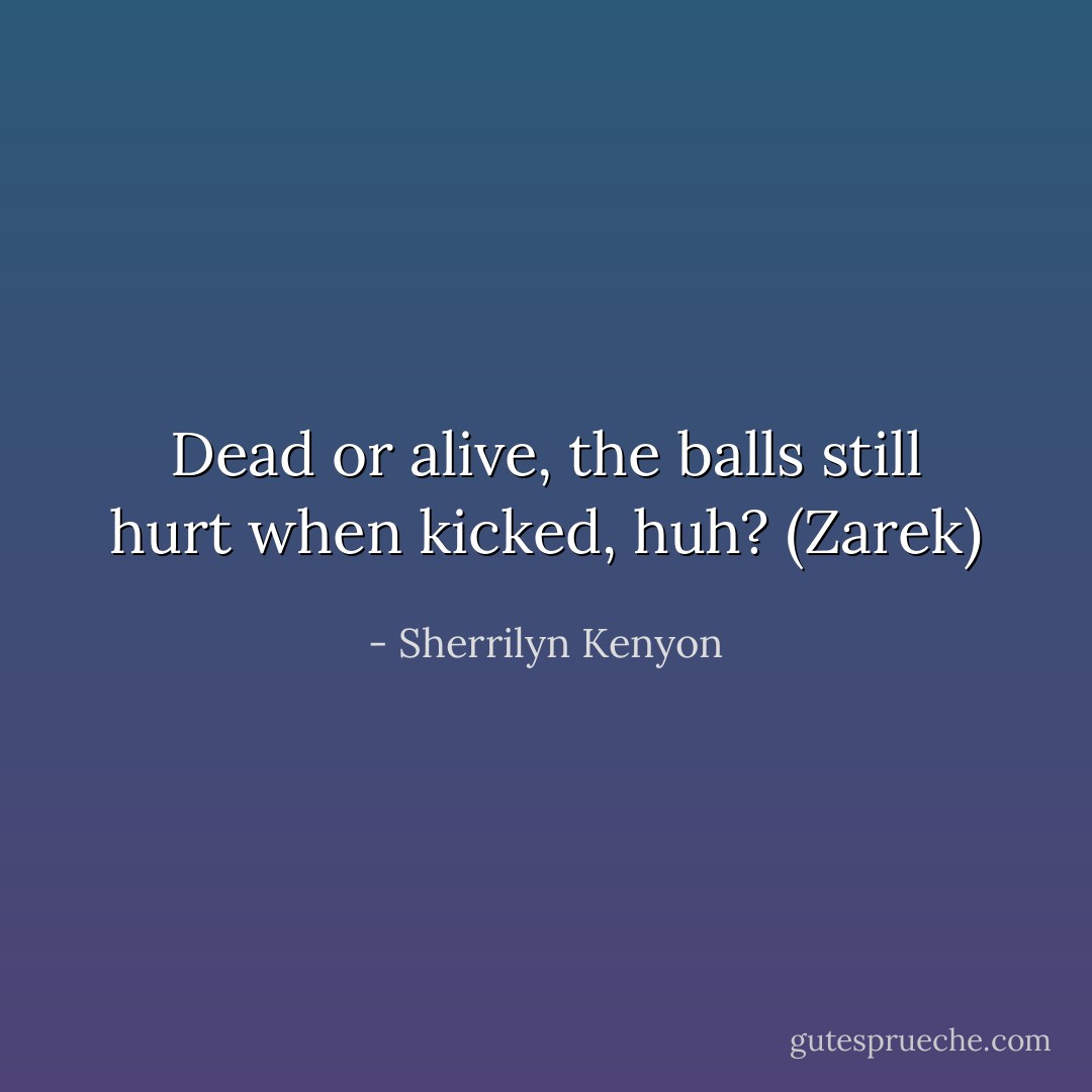 Dead or alive, the balls still hurt when kicked, huh? (Zarek) - Sherrilyn Kenyon