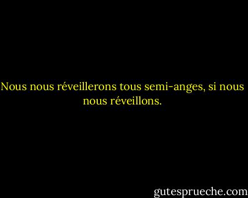 Nous nous réveillerons tous semi-anges, si nous nous réveillons. - Rod McKuen