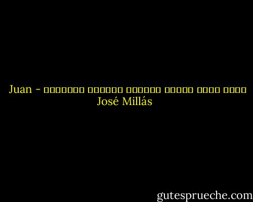 هناك رجال يحمون أنفسهم بحماية الآخرين - Juan José Millás