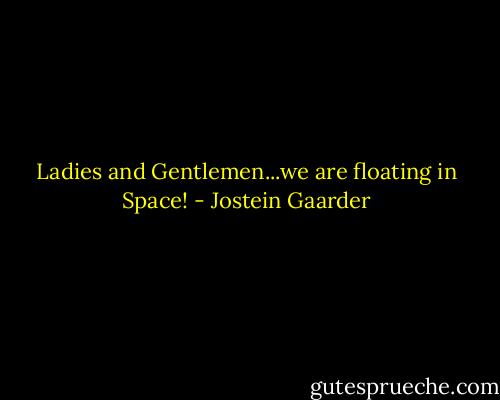 Ladies and Gentlemen...we are floating in Space! - Jostein Gaarder