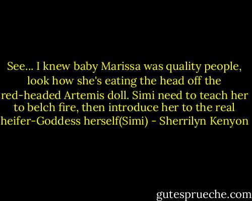 See... I knew baby Marissa was quality people, look how she's eating the head off the red-headed Artemis doll. Simi need to teach her to belch fire, then introduce her to the real heifer-Goddess herself(Simi) - Sherrilyn Kenyon