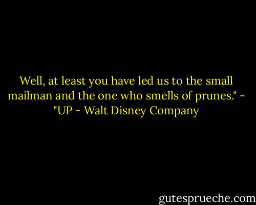 Well, at least you have led us to the small mailman and the one who smells of prunes." - "UP - Walt Disney Company