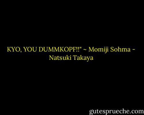 KYO, YOU DUMMKOPF!!" ~ Momiji Sohma - Natsuki Takaya